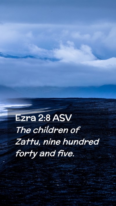 Picture 02 - Ezra 2:8 ASV Mobile Phone Wallpaper - The children of Zattu, nine hundred forty and - Mobile Bible Verse Wallpaper