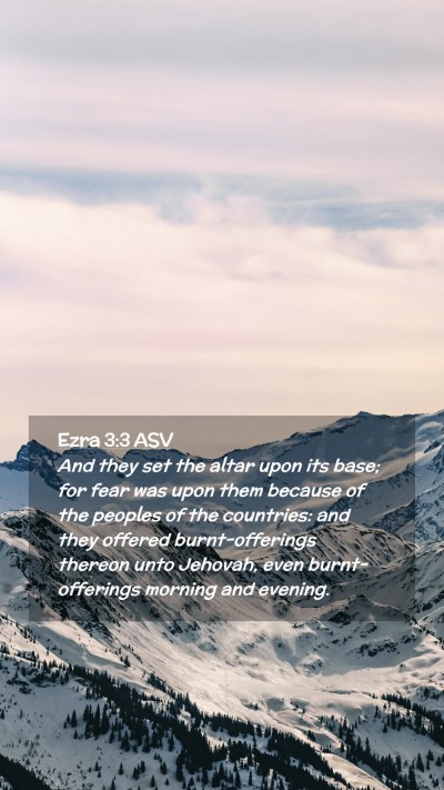Picture 02 - Ezra 3:3 ASV Mobile Phone Wallpaper - And they set the altar upon its base; for fear - Mobile Bible Verse Wallpaper