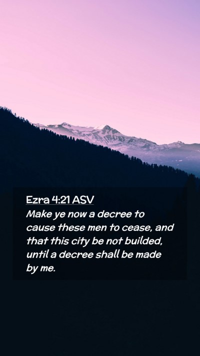 Picture 02 - Ezra 4:21 ASV Mobile Phone Wallpaper - Make ye now a decree to cause these men to cease, - Mobile Bible Verse Wallpaper