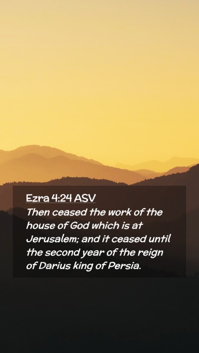 Picture 02 - Ezra 4:24 ASV Mobile Phone Wallpaper - Then ceased the work of the house of God which is - Mobile Bible Verse Wallpaper