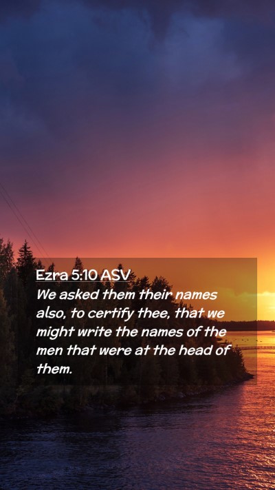 Picture 02 - Ezra 5:10 ASV Mobile Phone Wallpaper - We asked them their names also, to certify thee, - Mobile Bible Verse Wallpaper