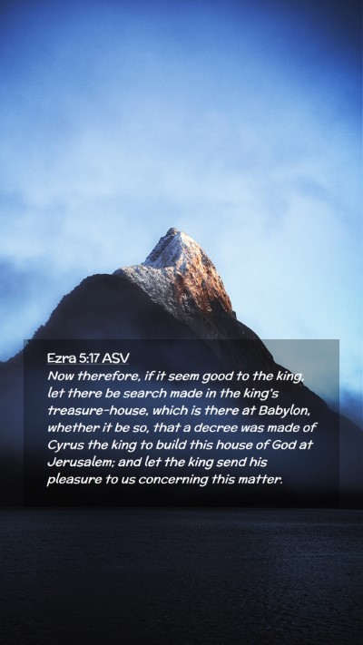 Picture 02 - Ezra 5:17 ASV Mobile Phone Wallpaper - Now therefore, if it seem good to the king, let - Mobile Bible Verse Wallpaper