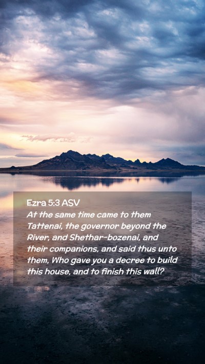 Picture 02 - Ezra 5:3 ASV Mobile Phone Wallpaper - At the same time came to them Tattenai, the - Mobile Bible Verse Wallpaper