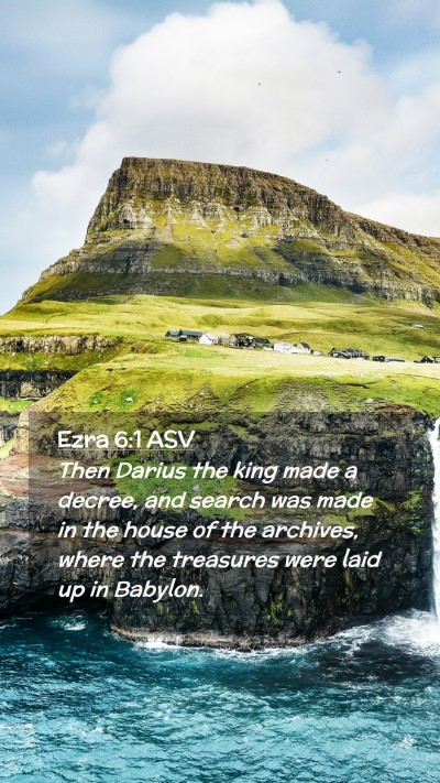 Picture 02 - Ezra 6:1 ASV Mobile Phone Wallpaper - Then Darius the king made a decree, and search - Mobile Bible Verse Wallpaper