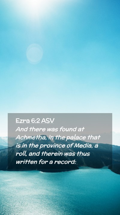 Picture 02 - Ezra 6:2 ASV Mobile Phone Wallpaper - And there was found at Achmetha, in the palace - Mobile Bible Verse Wallpaper