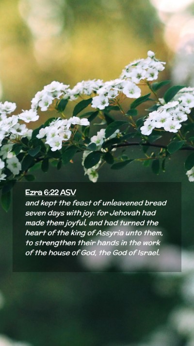 Picture 02 - Ezra 6:22 ASV Mobile Phone Wallpaper - and kept the feast of unleavened bread seven days - Mobile Bible Verse Wallpaper