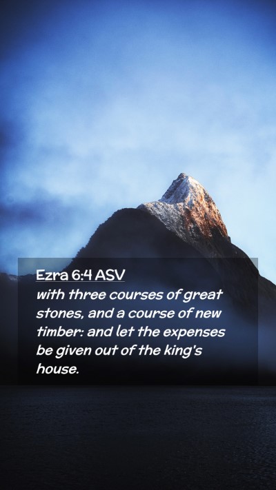 Picture 02 - Ezra 6:4 ASV Mobile Phone Wallpaper - with three courses of great stones, and a course - Mobile Bible Verse Wallpaper