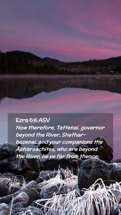 Picture 02 - Ezra 6:6 ASV Mobile Phone Wallpaper - Now therefore, Tattenai, governor beyond the - Mobile Bible Verse Wallpaper