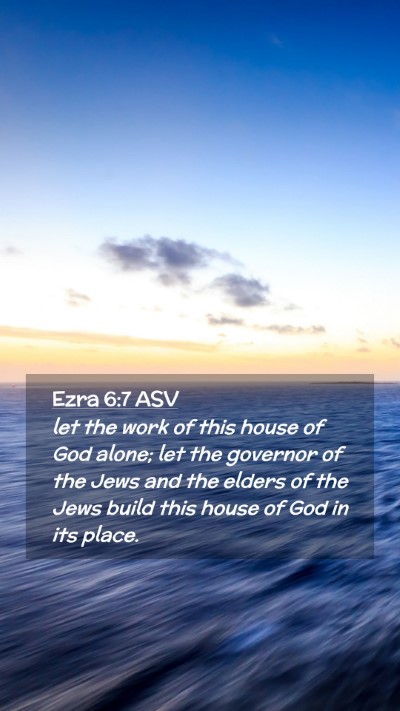 Picture 02 - Ezra 6:7 ASV Mobile Phone Wallpaper - let the work of this house of God alone; let the - Mobile Bible Verse Wallpaper