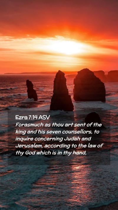 Picture 02 - Ezra 7:14 ASV Mobile Phone Wallpaper - Forasmuch as thou art sent of the king and his - Mobile Bible Verse Wallpaper