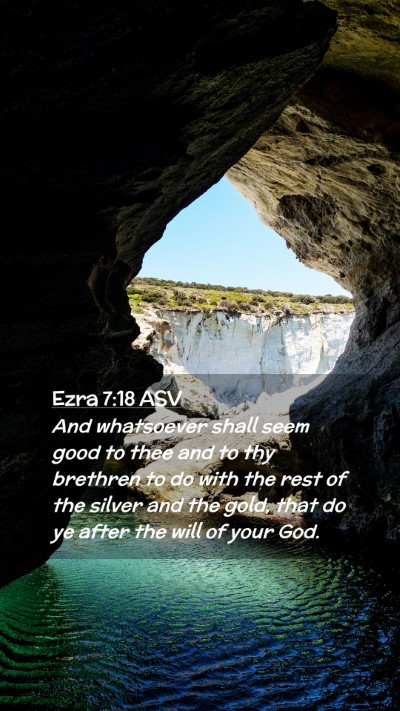 Picture 02 - Ezra 7:18 ASV Mobile Phone Wallpaper - And whatsoever shall seem good to thee and to thy - Mobile Bible Verse Wallpaper