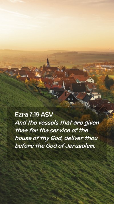 Picture 02 - Ezra 7:19 ASV Mobile Phone Wallpaper - And the vessels that are given thee for the - Mobile Bible Verse Wallpaper