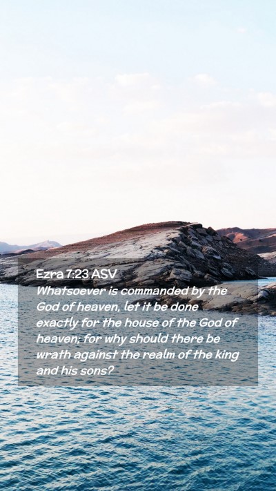Picture 02 - Ezra 7:23 ASV Mobile Phone Wallpaper - Whatsoever is commanded by the God of heaven, let - Mobile Bible Verse Wallpaper