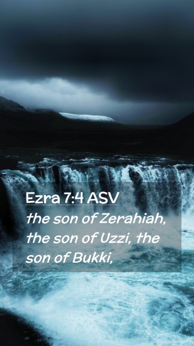 Picture 02 - Ezra 7:4 ASV Mobile Phone Wallpaper - the son of Zerahiah, the son of Uzzi, the son of - Mobile Bible Verse Wallpaper