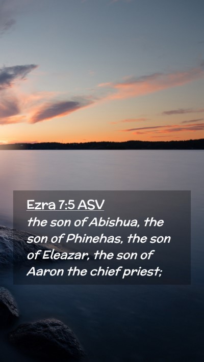 Picture 02 - Ezra 7:5 ASV Mobile Phone Wallpaper - the son of Abishua, the son of Phinehas, the son - Mobile Bible Verse Wallpaper