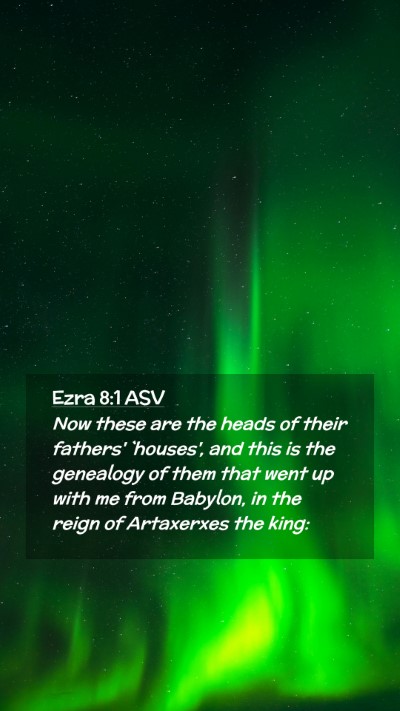 Picture 02 - Ezra 8:1 ASV Mobile Phone Wallpaper - Now these are the heads of their fathers' - Mobile Bible Verse Wallpaper
