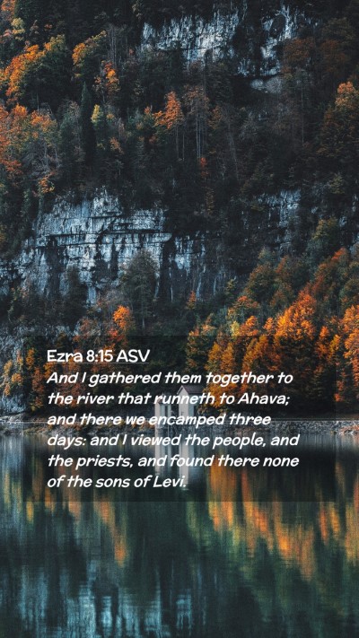 Picture 02 - Ezra 8:15 ASV Mobile Phone Wallpaper - And I gathered them together to the river that - Mobile Bible Verse Wallpaper