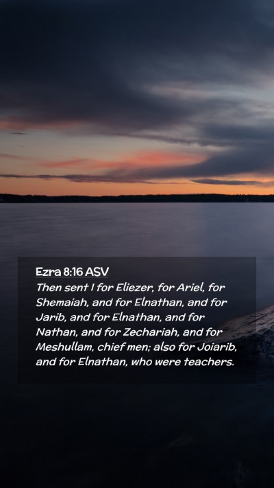 Picture 02 - Ezra 8:16 ASV Mobile Phone Wallpaper - Then sent I for Eliezer, for Ariel, for Shemaiah, - Mobile Bible Verse Wallpaper