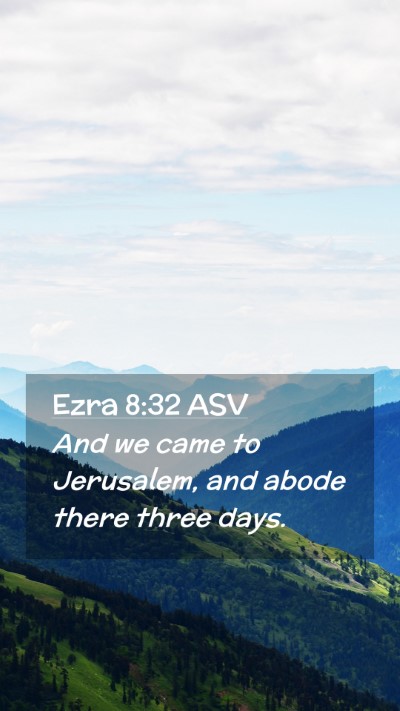 Picture 02 - Ezra 8:32 ASV Mobile Phone Wallpaper - And we came to Jerusalem, and abode there three - Mobile Bible Verse Wallpaper