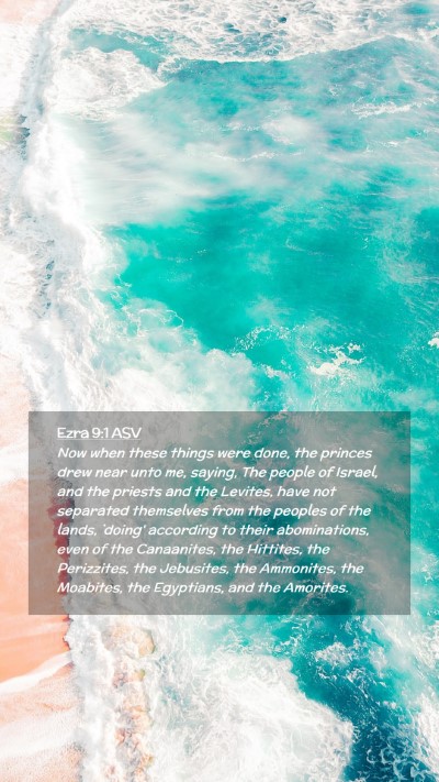 Picture 02 - Ezra 9:1 ASV Mobile Phone Wallpaper - Now when these things were done, the princes drew - Mobile Bible Verse Wallpaper