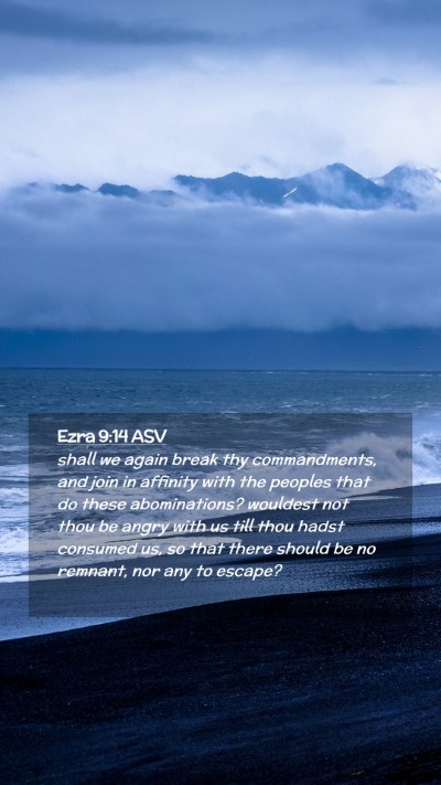 Picture 02 - Ezra 9:14 ASV Mobile Phone Wallpaper - shall we again break thy commandments, and join - Mobile Bible Verse Wallpaper