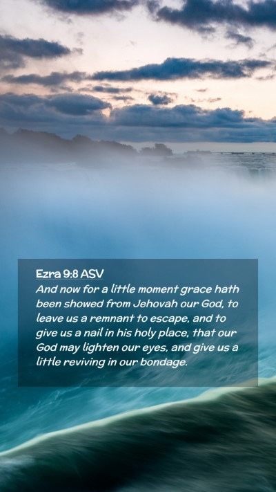 Picture 02 - Ezra 9:8 ASV Mobile Phone Wallpaper - And now for a little moment grace hath been - Mobile Bible Verse Wallpaper