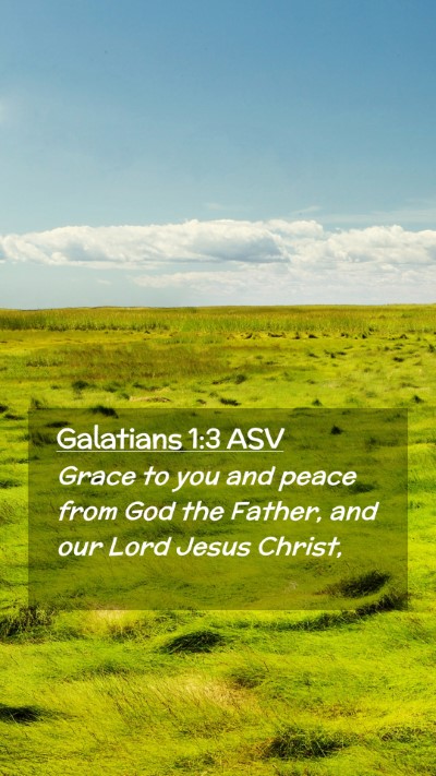 Picture 02 - Galatians 1:3 ASV Mobile Phone Wallpaper - Grace to you and peace from God the Father, and - Mobile Bible Verse Wallpaper