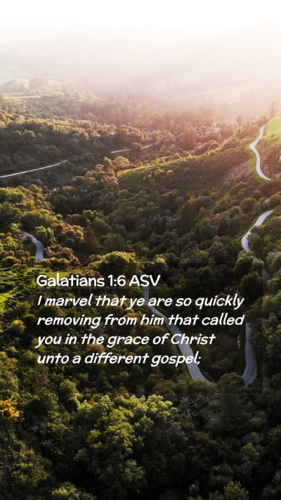 Picture 02 - Galatians 1:6 ASV Mobile Phone Wallpaper - I marvel that ye are so quickly removing from him - Mobile Bible Verse Wallpaper
