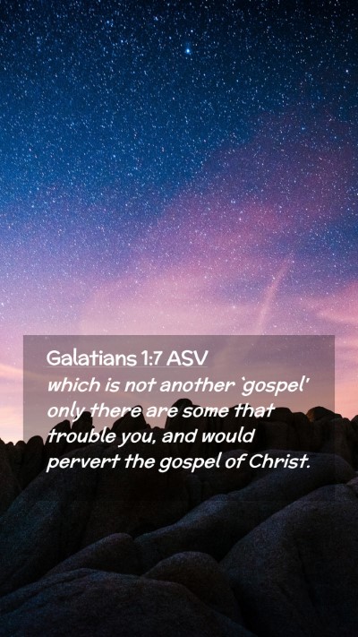 Picture 02 - Galatians 1:7 ASV Mobile Phone Wallpaper - which is not another `gospel' only there are some - Mobile Bible Verse Wallpaper