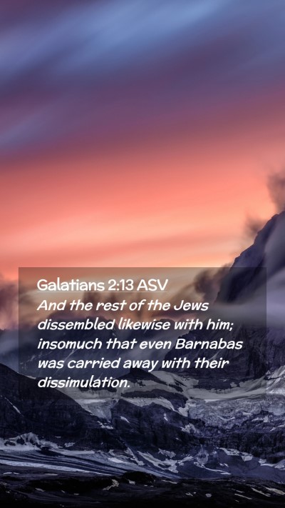 Picture 02 - Galatians 2:13 ASV Mobile Phone Wallpaper - And the rest of the Jews dissembled likewise with - Mobile Bible Verse Wallpaper