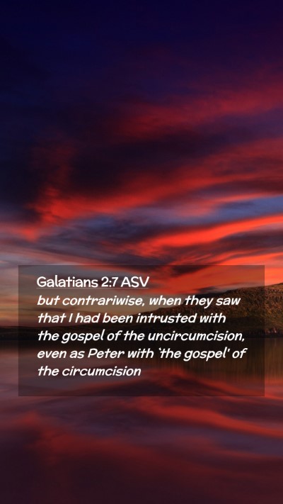 Picture 02 - Galatians 2:7 ASV Mobile Phone Wallpaper - but contrariwise, when they saw that I had been - Mobile Bible Verse Wallpaper