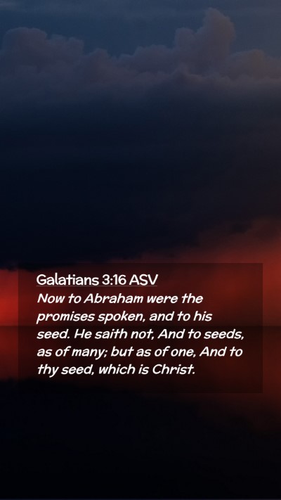 Picture 02 - Galatians 3:16 ASV Mobile Phone Wallpaper - Now to Abraham were the promises spoken, and to - Mobile Bible Verse Wallpaper