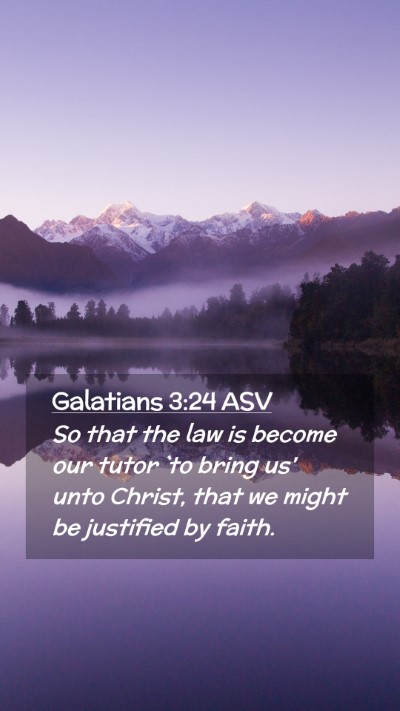 Picture 02 - Galatians 3:24 ASV Mobile Phone Wallpaper - So that the law is become our tutor `to bring us' - Mobile Bible Verse Wallpaper