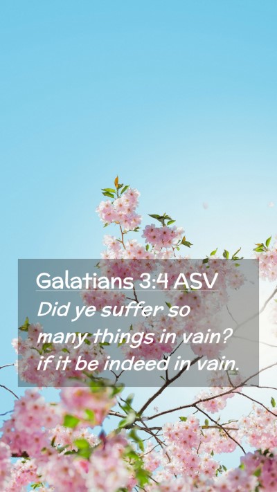 Picture 02 - Galatians 3:4 ASV Mobile Phone Wallpaper - Did ye suffer so many things in vain? if it be - Mobile Bible Verse Wallpaper