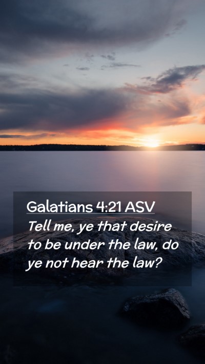 Picture 02 - Galatians 4:21 ASV Mobile Phone Wallpaper - Tell me, ye that desire to be under the law, do - Mobile Bible Verse Wallpaper