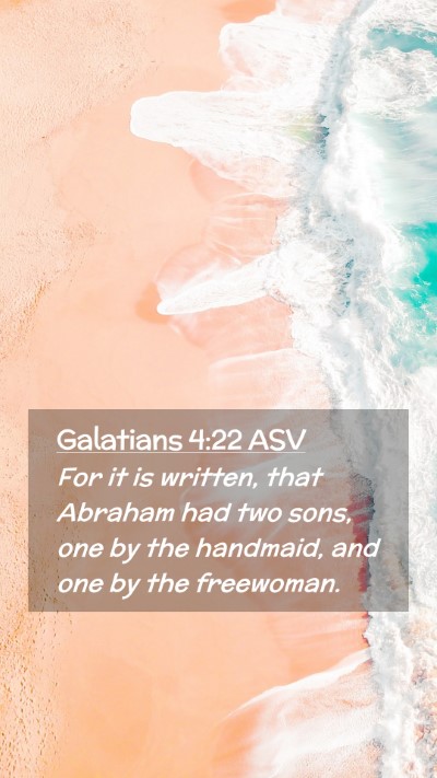 Picture 02 - Galatians 4:22 ASV Mobile Phone Wallpaper - For it is written, that Abraham had two sons, one - Mobile Bible Verse Wallpaper