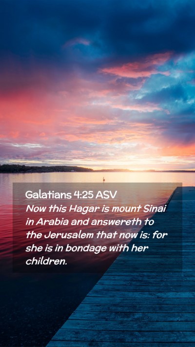 Picture 02 - Galatians 4:25 ASV Mobile Phone Wallpaper - Now this Hagar is mount Sinai in Arabia and - Mobile Bible Verse Wallpaper