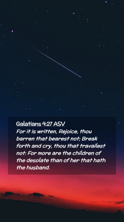 Picture 02 - Galatians 4:27 ASV Mobile Phone Wallpaper - For it is written, Rejoice, thou barren that - Mobile Bible Verse Wallpaper