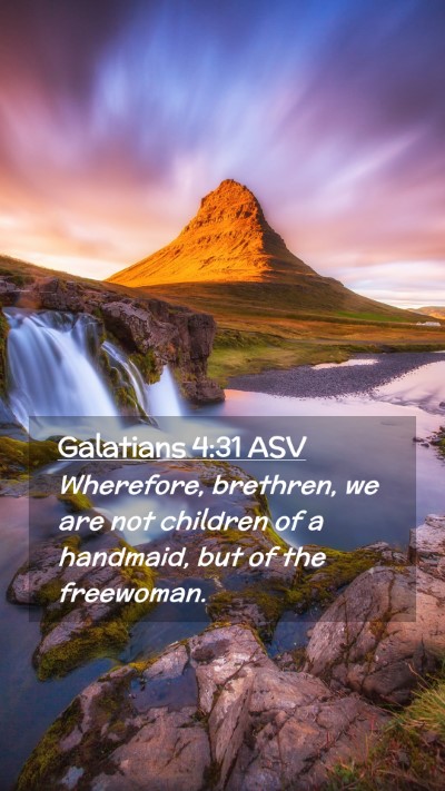 Picture 02 - Galatians 4:31 ASV Mobile Phone Wallpaper - Wherefore, brethren, we are not children of a - Mobile Bible Verse Wallpaper