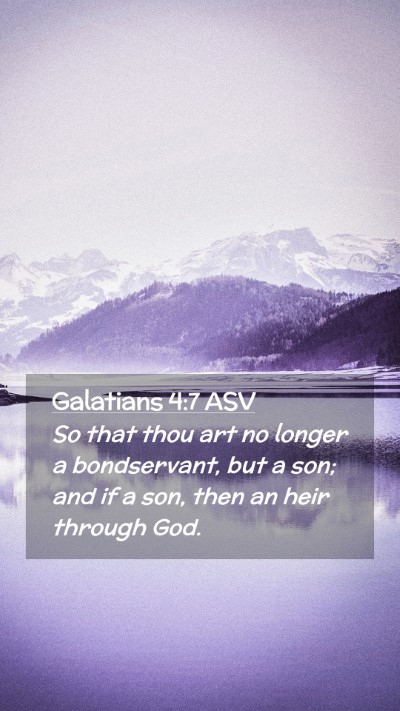 Picture 02 - Galatians 4:7 ASV Mobile Phone Wallpaper - So that thou art no longer a bondservant, but a - Mobile Bible Verse Wallpaper