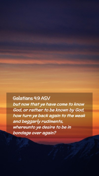 Picture 02 - Galatians 4:9 ASV Mobile Phone Wallpaper - but now that ye have come to know God, or rather - Mobile Bible Verse Wallpaper