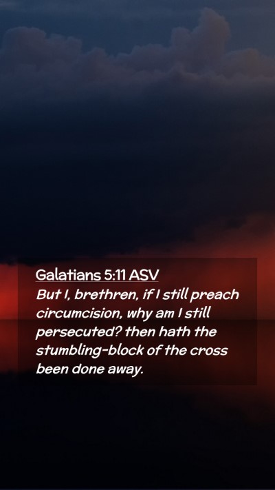 Picture 02 - Galatians 5:11 ASV Mobile Phone Wallpaper - But I, brethren, if I still preach circumcision, - Mobile Bible Verse Wallpaper