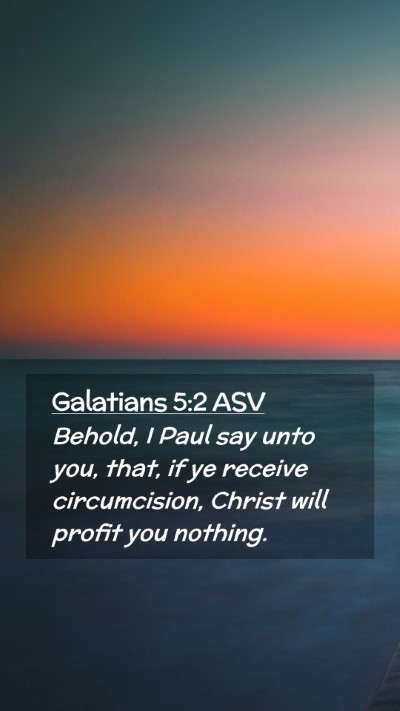 Picture 02 - Galatians 5:2 ASV Mobile Phone Wallpaper - Behold, I Paul say unto you, that, if ye receive - Mobile Bible Verse Wallpaper