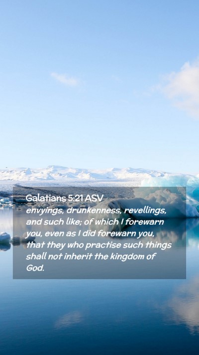 Picture 02 - Galatians 5:21 ASV Mobile Phone Wallpaper - envyings, drunkenness, revellings, and such like; - Mobile Bible Verse Wallpaper