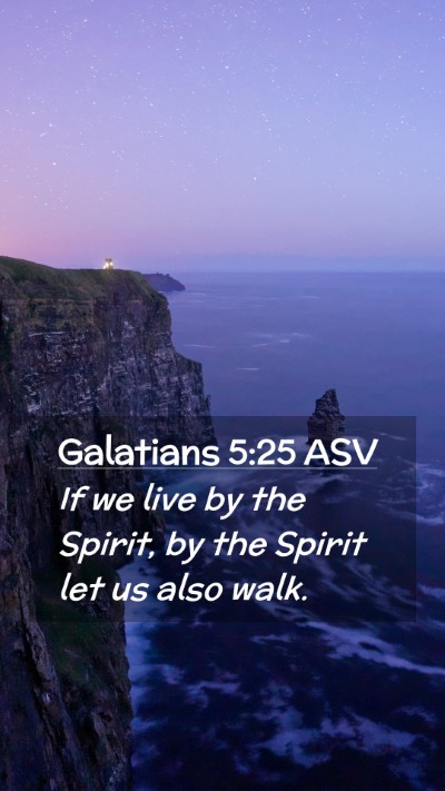 Picture 02 - Galatians 5:25 ASV Mobile Phone Wallpaper - If we live by the Spirit, by the Spirit let us - Mobile Bible Verse Wallpaper