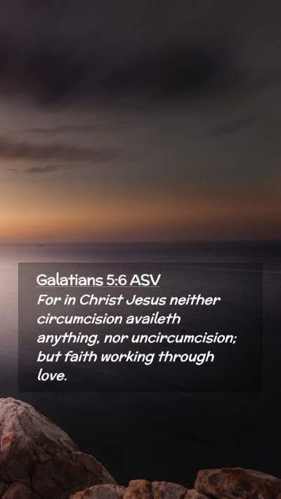 Picture 02 - Galatians 5:6 ASV Mobile Phone Wallpaper - For in Christ Jesus neither circumcision availeth - Mobile Bible Verse Wallpaper
