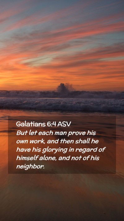 Picture 02 - Galatians 6:4 ASV Mobile Phone Wallpaper - But let each man prove his own work, and then - Mobile Bible Verse Wallpaper