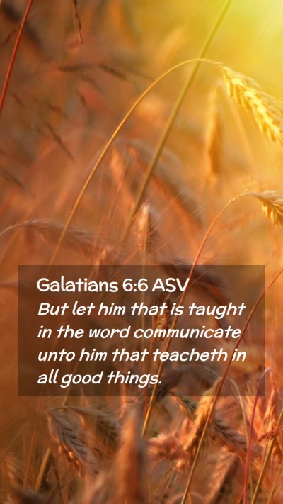 Picture 02 - Galatians 6:6 ASV Mobile Phone Wallpaper - But let him that is taught in the word - Mobile Bible Verse Wallpaper