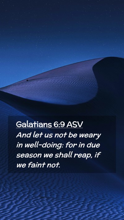 Picture 02 - Galatians 6:9 ASV Mobile Phone Wallpaper - And let us not be weary in well-doing: for in due - Mobile Bible Verse Wallpaper