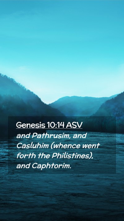 Picture 02 - Genesis 10:14 ASV Mobile Phone Wallpaper - and Pathrusim, and Casluhim (whence went forth - Mobile Bible Verse Wallpaper